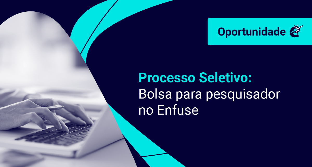 A imagem mostra uma pessoa no computador e do lado o texto "Processo Seletivo: Bolsa para pesquisador no Enfuse". Acima o logo do Enfuse com o texto "Oportunidades". Fim da descrição.